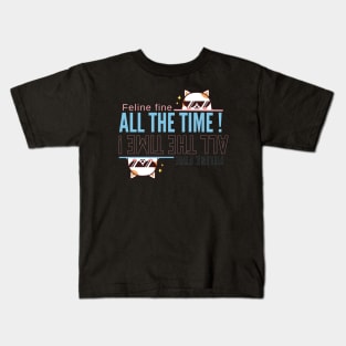 Feline Fine All the Time Kids T-Shirt